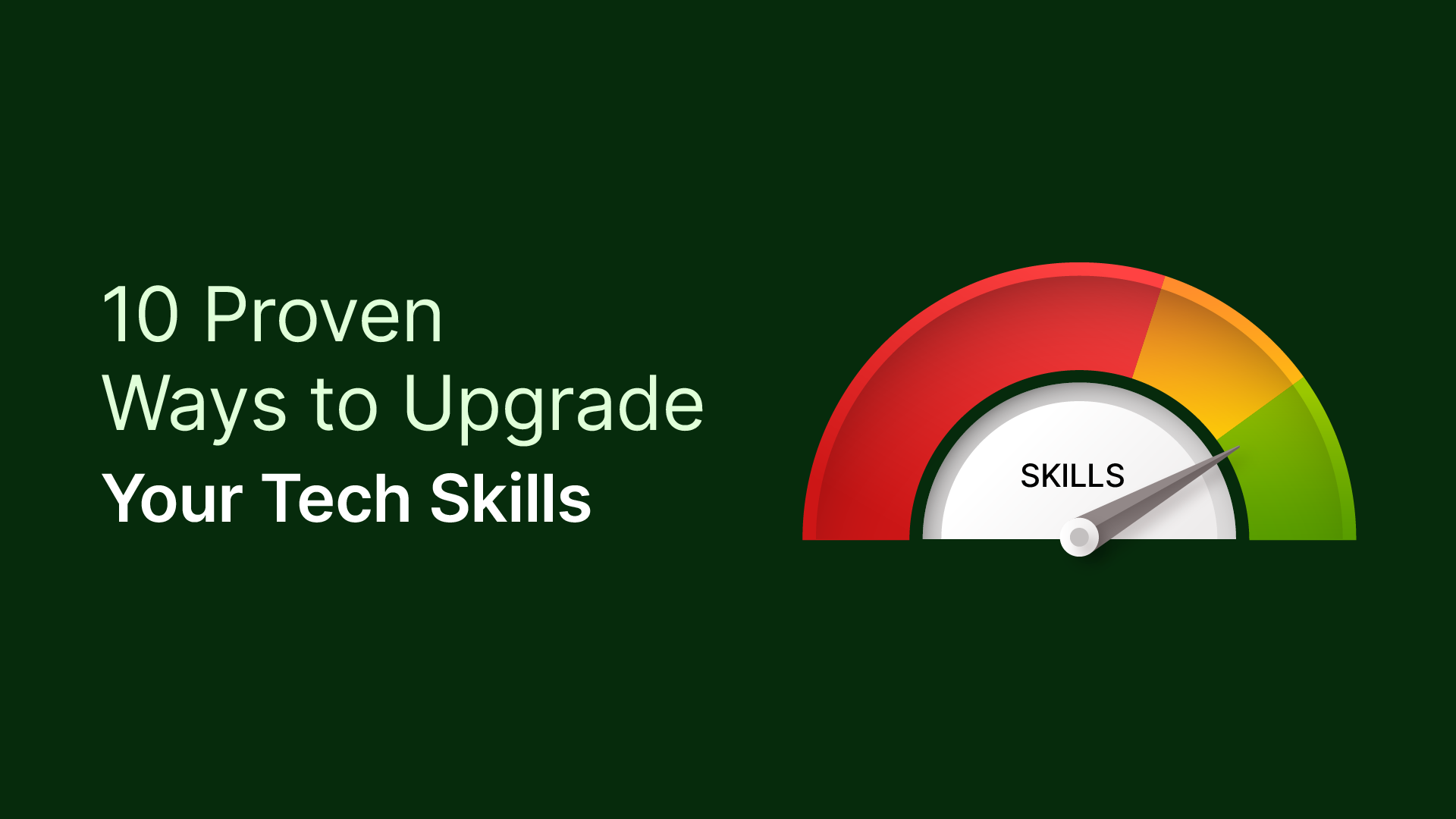 10 Proven Ways to Upgrade Your Tech Skills